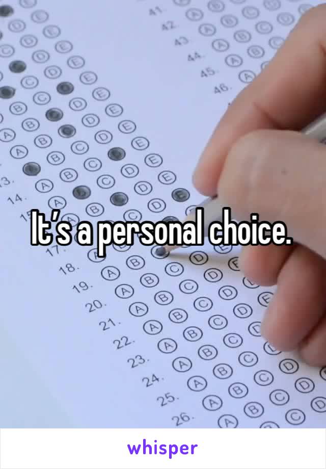 It’s a personal choice.