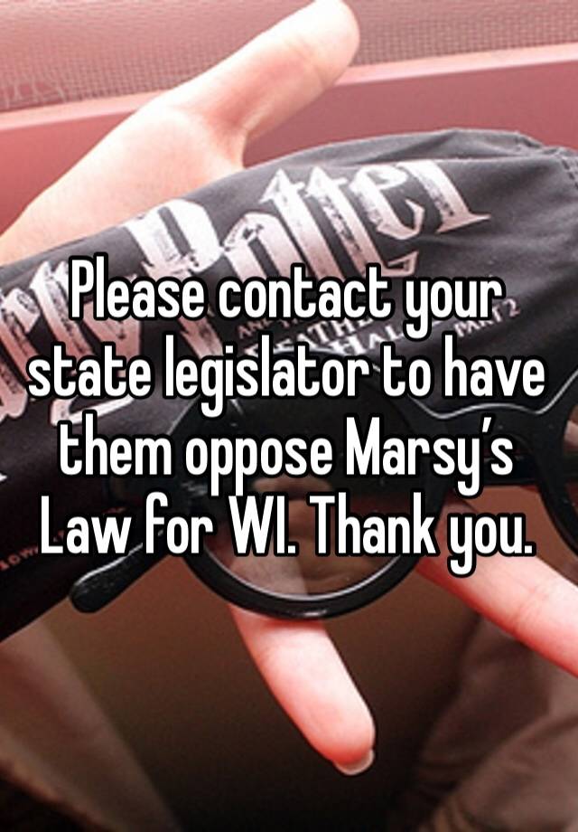 Please contact your state legislator to have them oppose Marsy’s Law for WI. Thank you. 