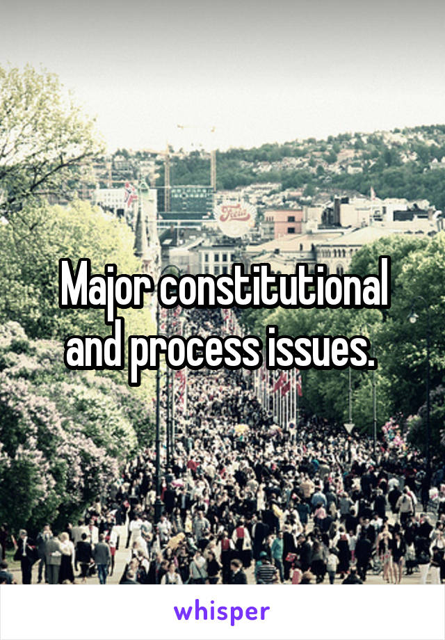 Major constitutional and process issues. 