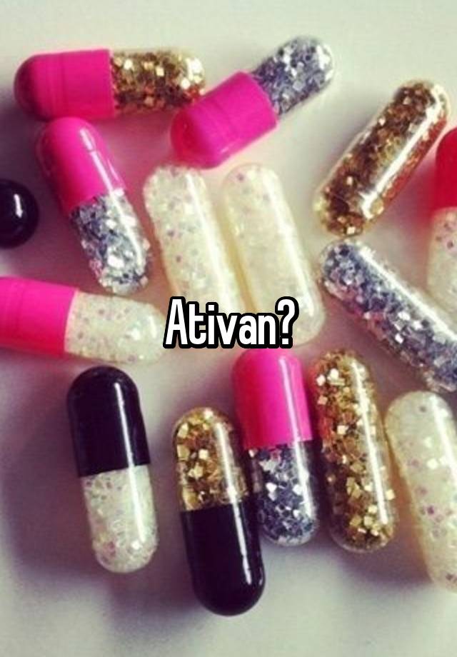 Ativan?