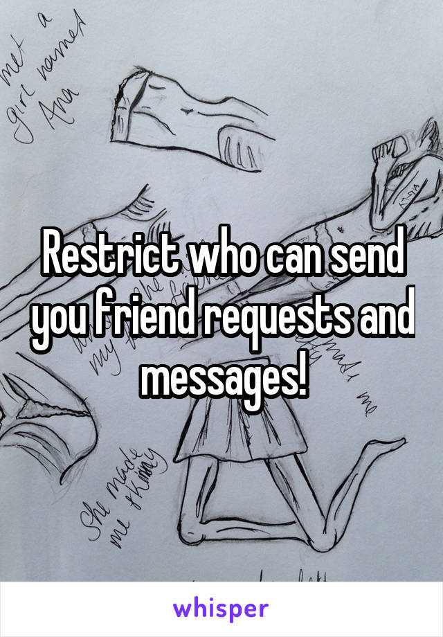 Restrict who can send you friend requests and messages!