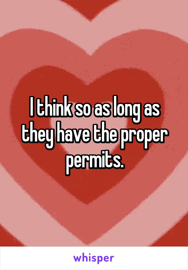 I think so as long as they have the proper permits.