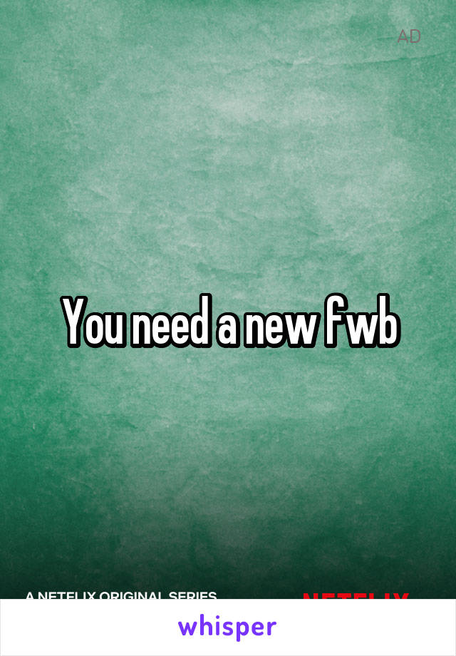 You need a new fwb