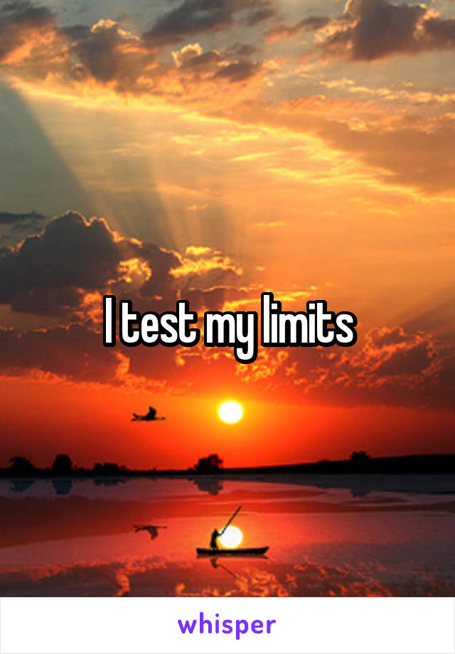 I test my limits