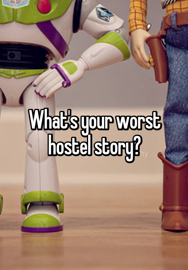 What's your worst hostel story?