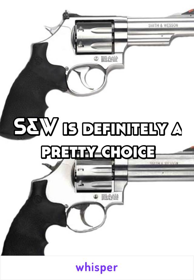 S&W is definitely a pretty choice