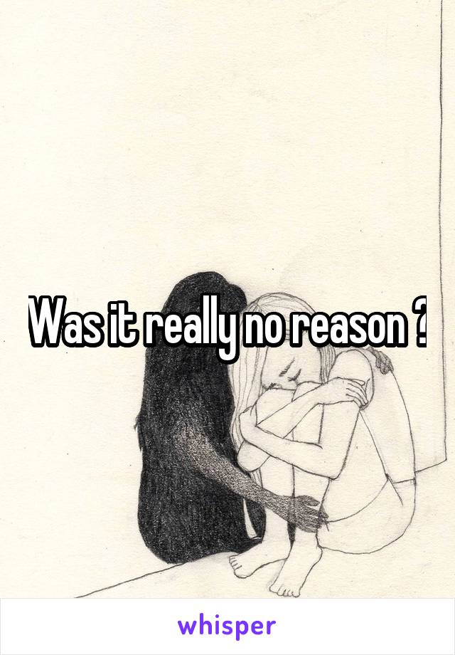 Was it really no reason ?