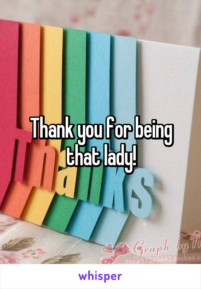 Thank you for being that lady!