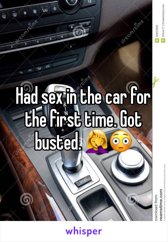 Had sex in the car for the first time. Got busted. 🤦‍♀️😳