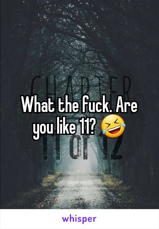 What the fuck. Are you like 11? 🤣