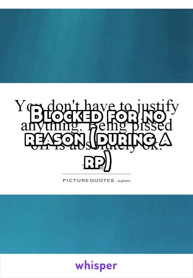 Blocked for no reason (during a rp)