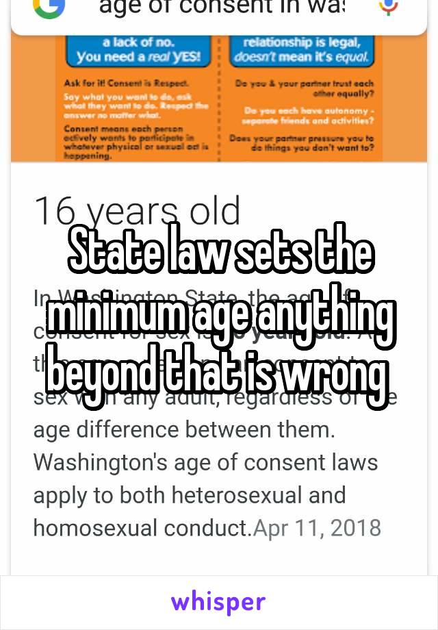 State law sets the minimum age anything beyond that is wrong 