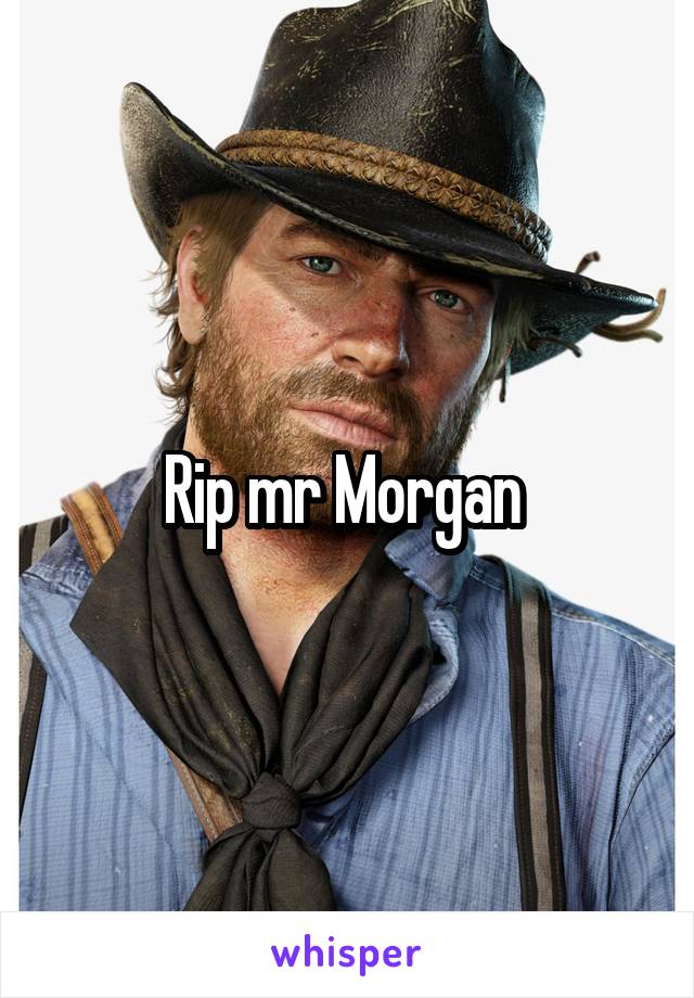 Rip mr Morgan 