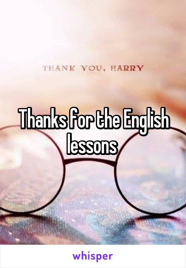 Thanks for the English lessons 