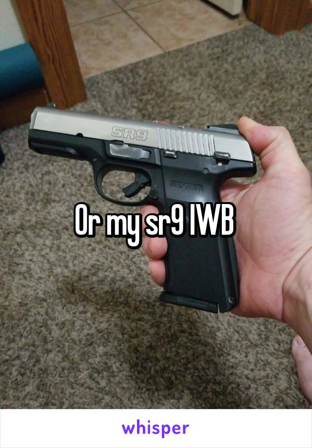 



Or my sr9 IWB 