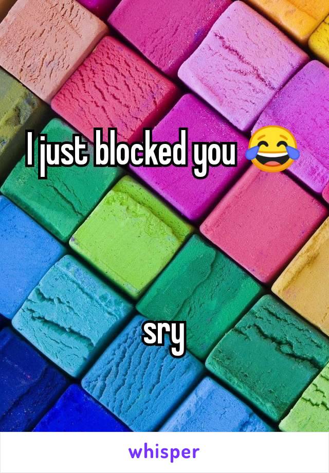 I just blocked you 😂



sry