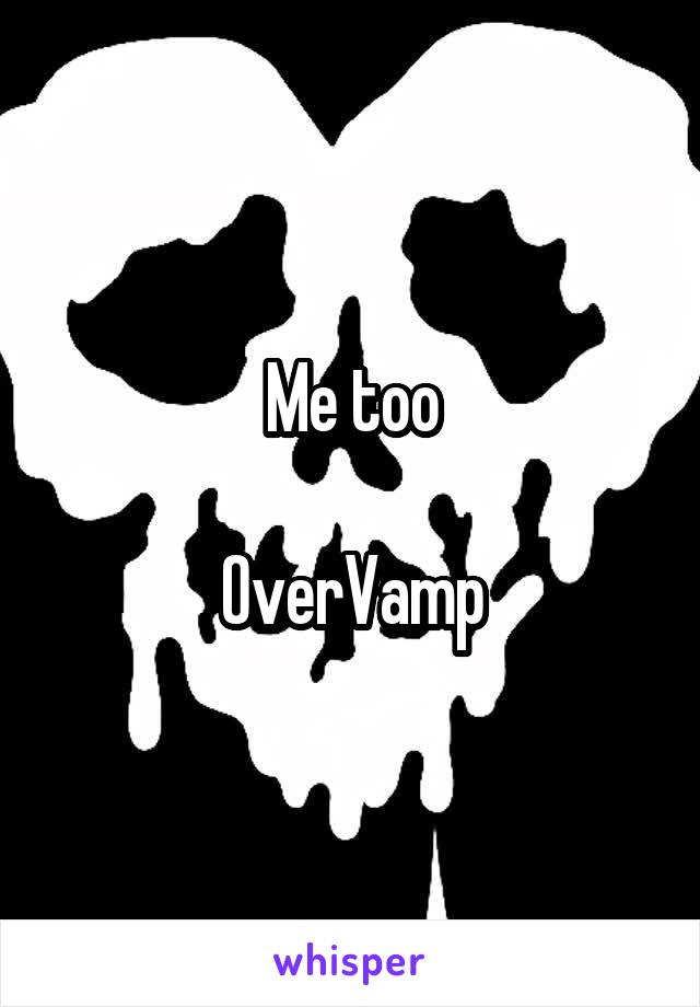 Me too

OverVamp