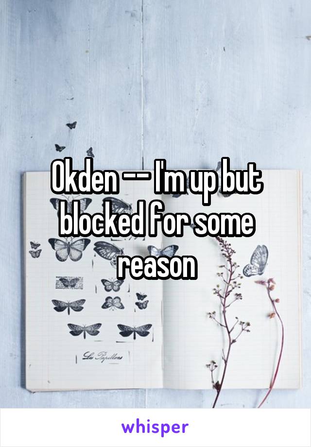 Okden -- I'm up but blocked for some reason