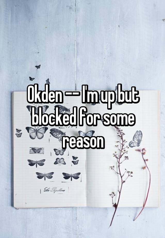 Okden -- I'm up but blocked for some reason