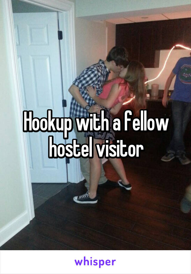 Hookup with a fellow hostel visitor