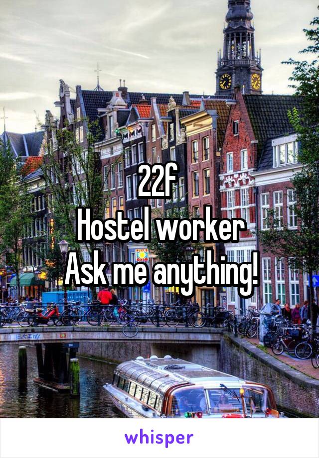 22f 
Hostel worker
Ask me anything!