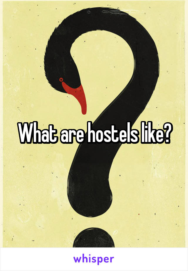 What are hostels like?