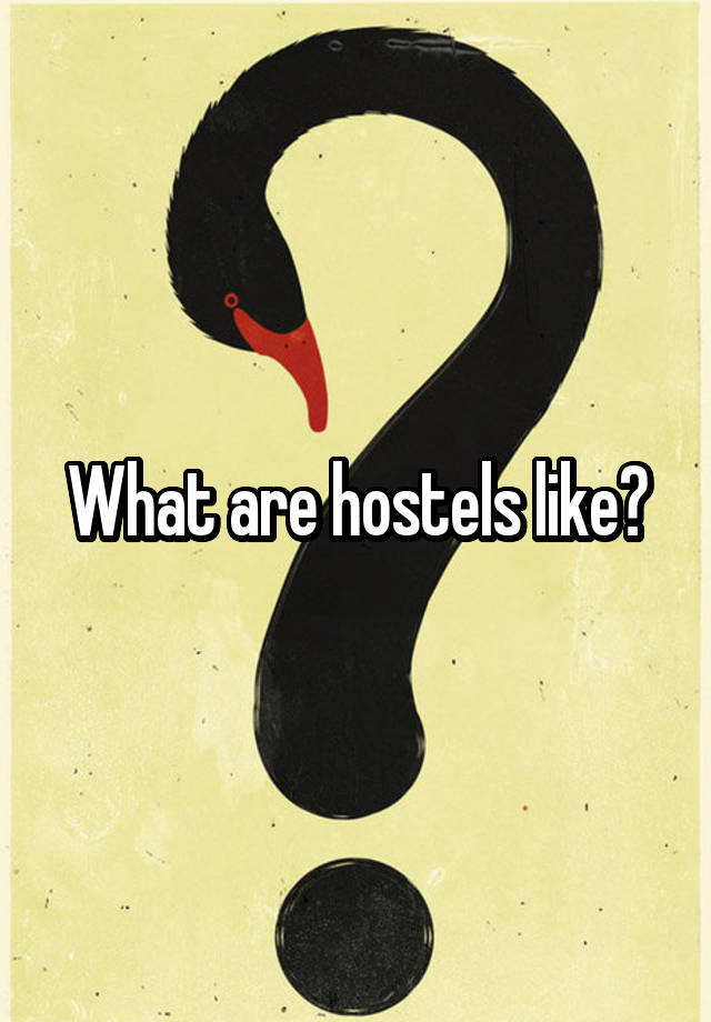 What are hostels like?