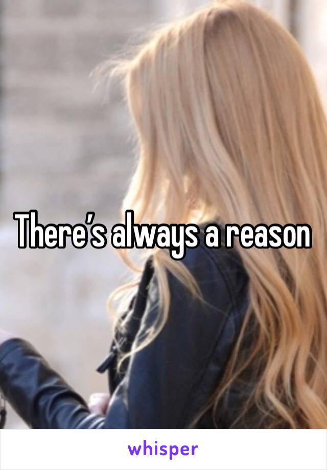 There’s always a reason 