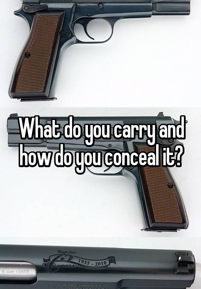 What do you carry and how do you conceal it?