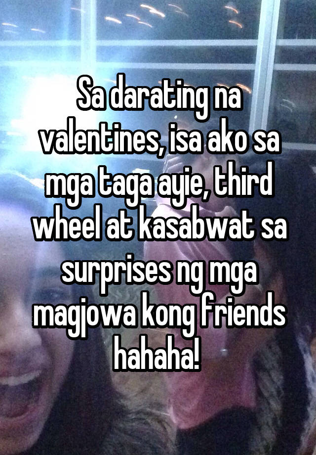 Sa darating na valentines, isa ako sa mga taga ayie, third wheel at kasabwat sa surprises ng mga magjowa kong friends hahaha! 