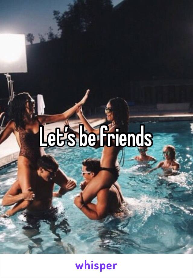 Let’s be friends 