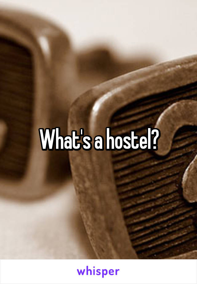 What's a hostel?