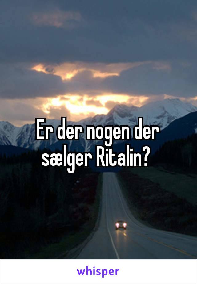 Er der nogen der sælger Ritalin? 