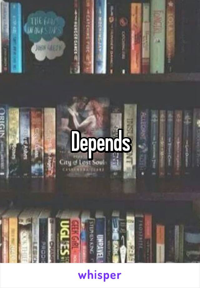 Depends