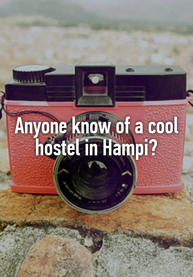 Anyone know of a cool hostel in Hampi?