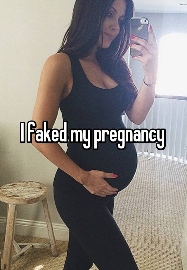 I faked my pregnancy 