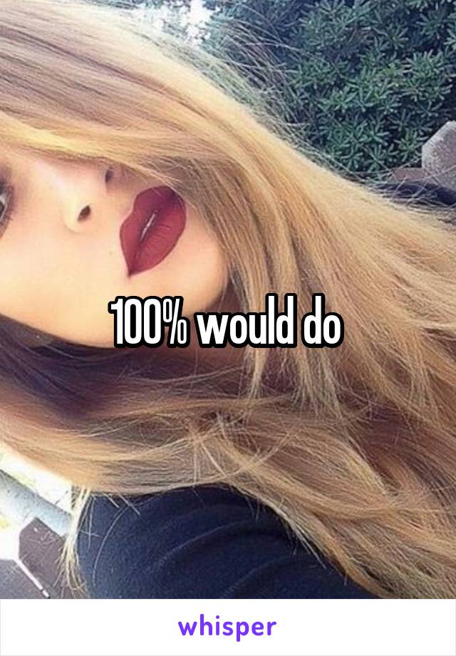 100% would do 