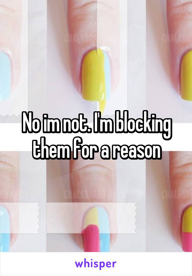 No im not. I'm blocking them for a reason