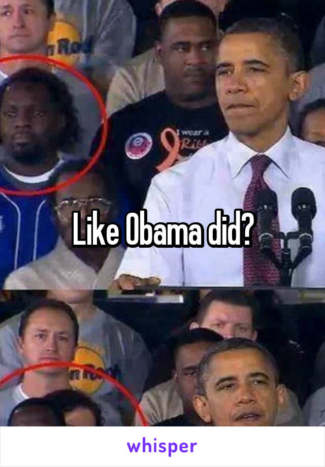 Like Obama did?