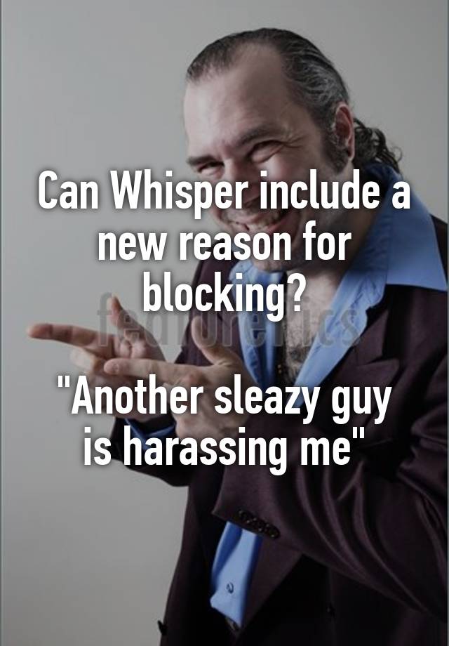 Can Whisper include a new reason for blocking?

"Another sleazy guy is harassing me"