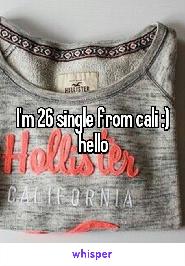 I'm 26 single from cali :) hello