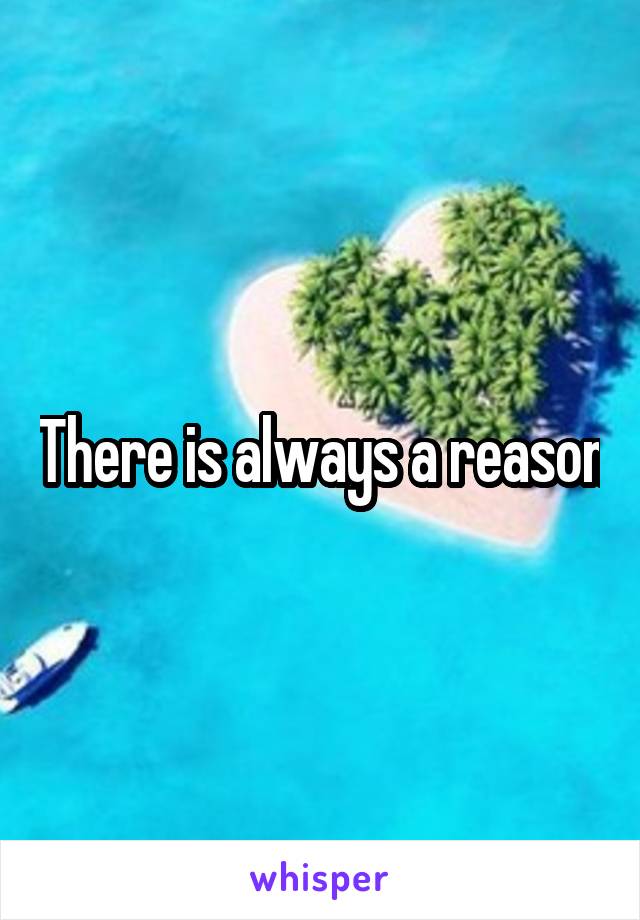 There is always a reason