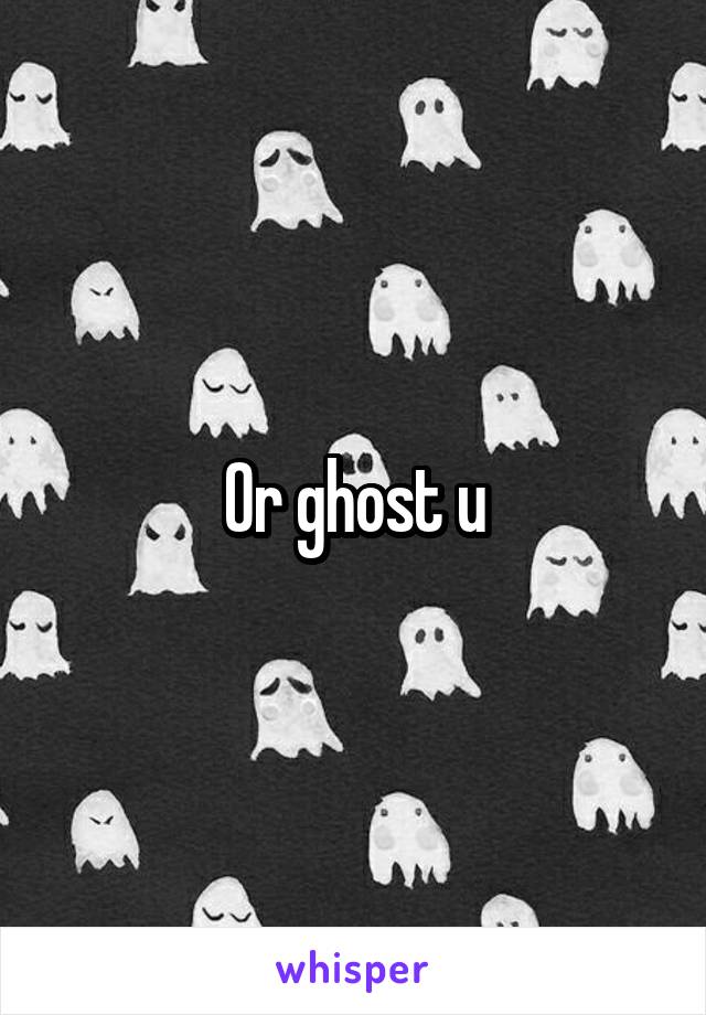 Or ghost u