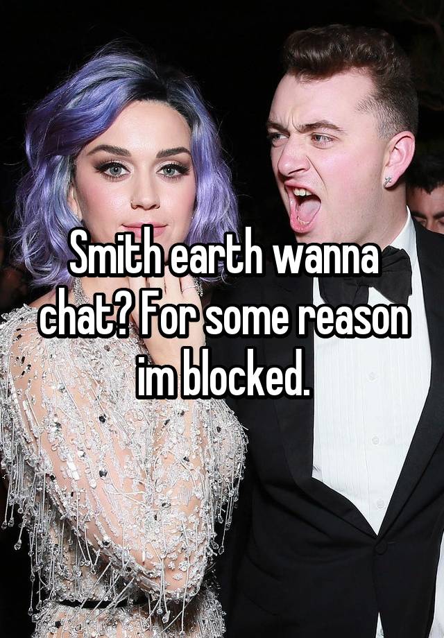 Smith earth wanna chat? For some reason im blocked.