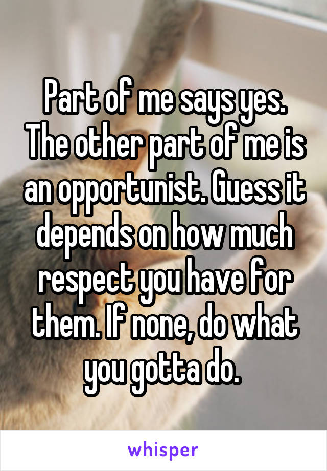 Part of me says yes. The other part of me is an opportunist. Guess it depends on how much respect you have for them. If none, do what you gotta do. 