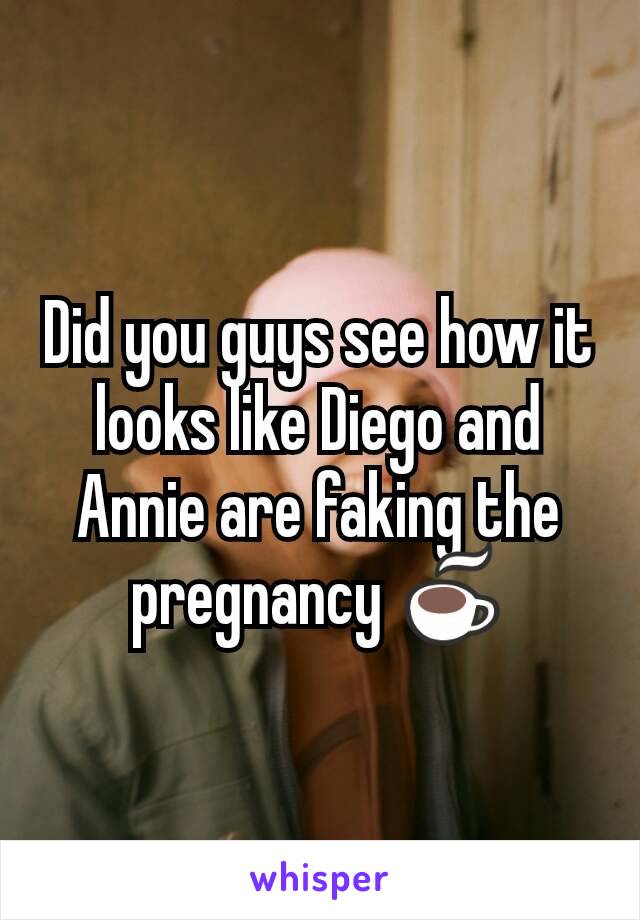 Did you guys see how it looks like Diego and Annie are faking the pregnancy ☕