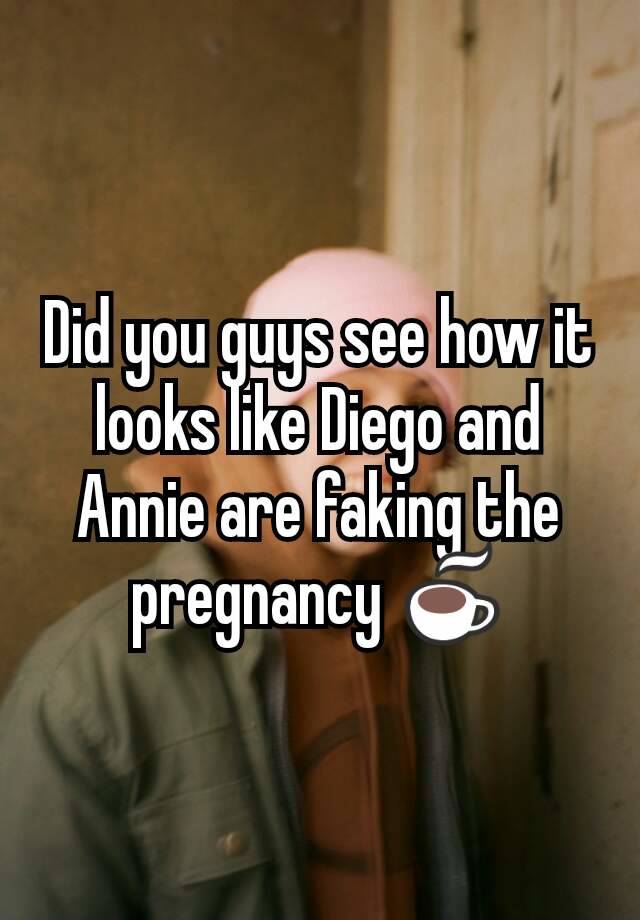 Did you guys see how it looks like Diego and Annie are faking the pregnancy ☕