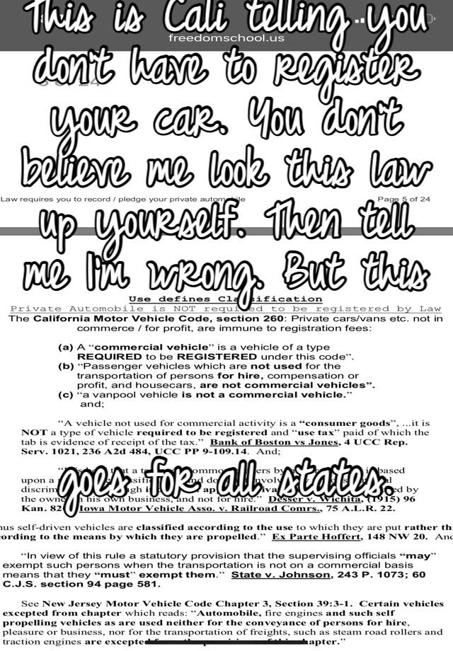 This is Cali telling you don’t have to register your car. You don’t believe me look this law up yourself. Then tell me I’m wrong. But this 



goes for all states. 