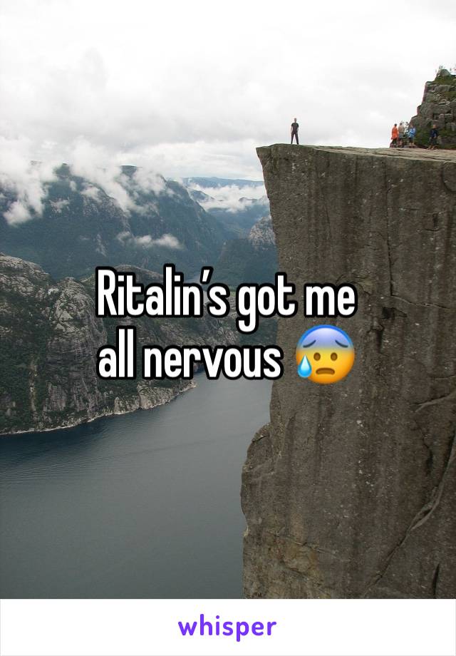 Ritalin’s got me all nervous 😰