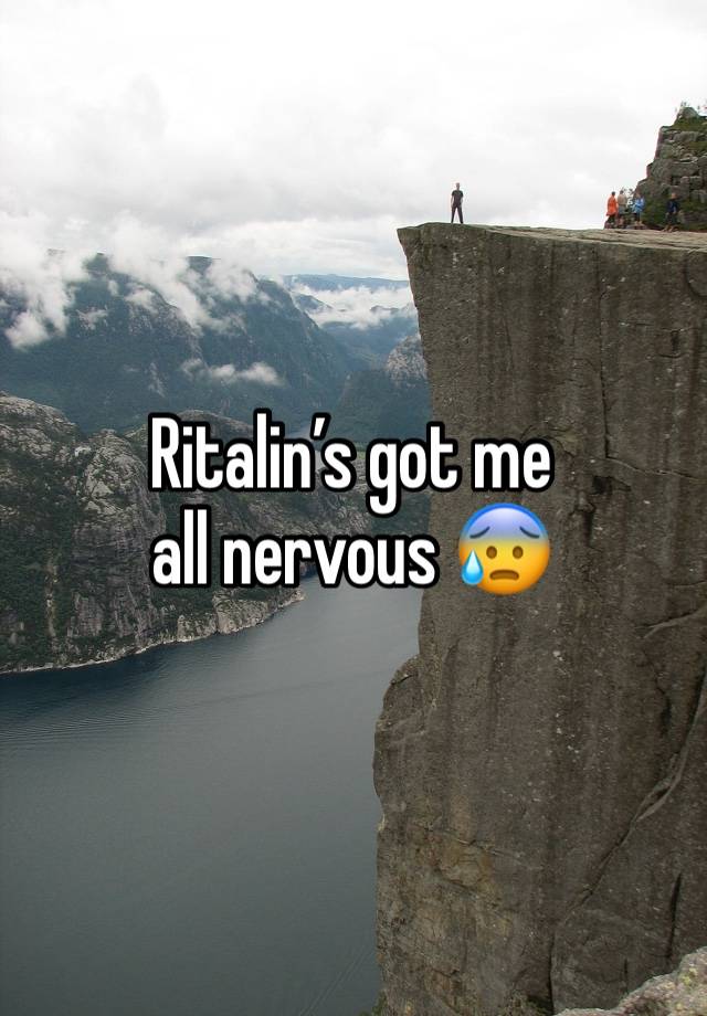 Ritalin’s got me all nervous 😰